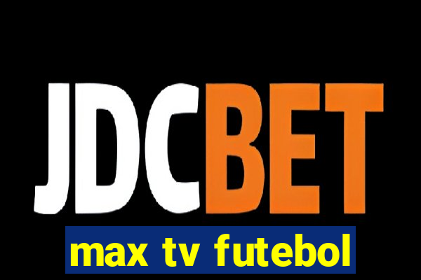 max tv futebol